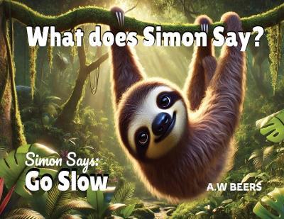 What Does Simon Say?: Simon Says: Go Slow - A W Beers - cover