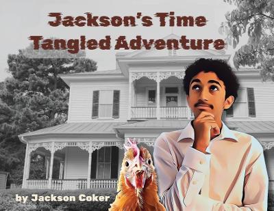 Jackson's Time Tangled Adventure - Jackson A Coker - cover
