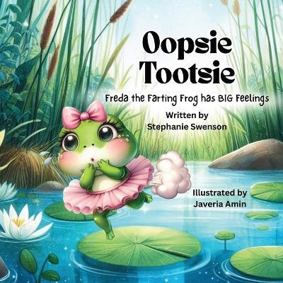 Oopsie Tootsie: Freda the Farting Frog has BIG Feelings - Swenson - cover