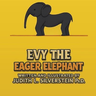 Evy the Eager Elephant - Judith L Silverstein - cover