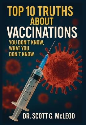 Top 10 Truths About Vaccinations: You don't know, what you don't know - Scott G McLeod - cover
