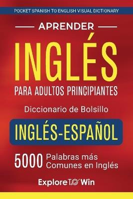 Aprender inglés para adultos principiantes - Diccionario de bolsillo inglés-español: 5000 palabras más comunes en inglés (Pocket Spanish to English Visual Dictionary) (Spanish Edition) - Explore Towin - cover