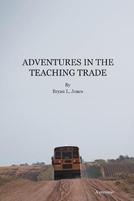 Adventures in the Teaching Trade - Bryan L Jones - cover