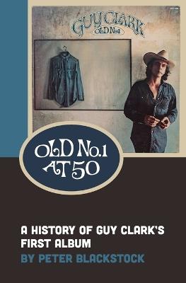 Old No. 1 At 50: A History of Guy Clark's First Album - Peter Blackstock - cover