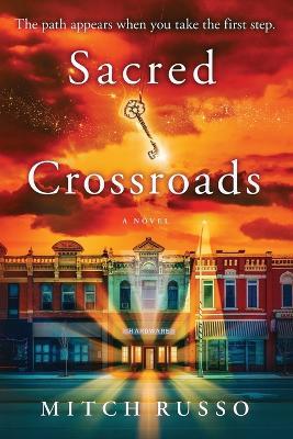 Sacred Crossroads: The Path Appears When You Take The First Step - Mitch Russo - cover