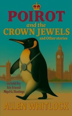 Poirot and the Crown Jewels and other stories: as narrated by his friend, Nigel G. Hastings - Allen Whitlock - cover