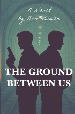 The Ground Between Us - Bob Mustin - cover