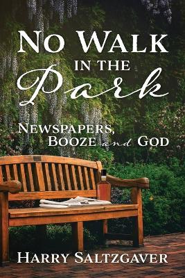 No Walk in the Park: Newspapers, Booze and God - Harry Saltzgaver - cover