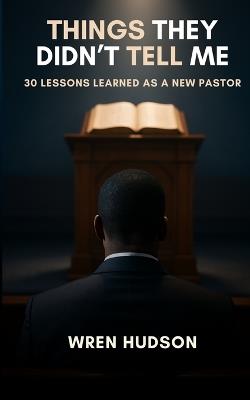Things They Didn't Tell Me: 30 Lessons Learned As a New Pastor - Wren Hudson - cover