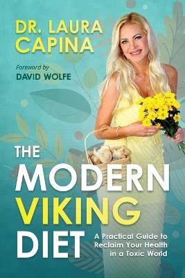 The Modern Viking Diet: A Practical Guide to Reclaim Your Health in a Toxic World - Laura Capina - cover