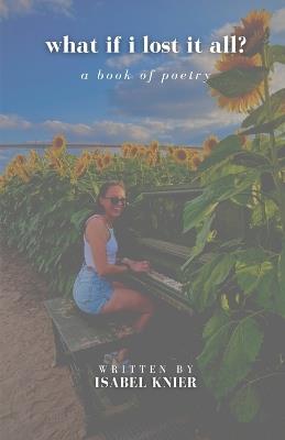 what if i lost it all?: a book of poetry - Isabel Knier - cover