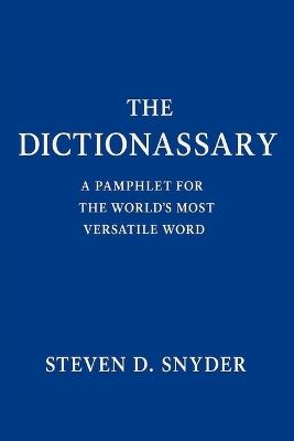 The Dictionassary: A Pamphlet for the World's Most Versatile Word - Steven D Snyder - cover