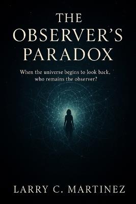 The Observer's Paradox - Larry C Martinez - cover