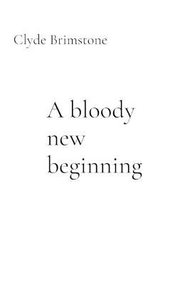 A bloody new beginning - Clyde Brimstone - cover