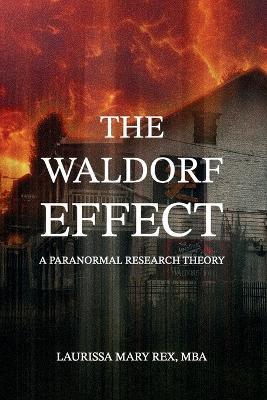 The Waldorf Effect: A Paranormal Research Theory - Laurissa Mary Rex Mba - cover
