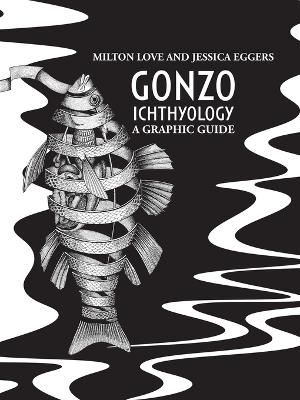 Gonzo Ichthyology - A Graphic Guide - Milton Love - cover
