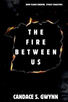 The Fire Between Us - Candace Mia Sharpe Gwynn - cover