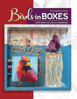 Birds in Boxes: Mixed Media Collage and Assemblage - Elizabeth J St Hilaire - cover