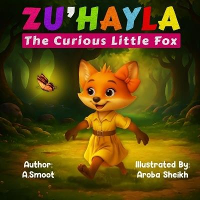 Zu'hayla The Curious Little Fox: A beautifully illustrated book that teaches kids about following directions and making safe choices. - A Smoot - cover