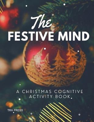 The Festive Mind: : A Christmas Cognitive Activity Book - Tra Press,Collins Ryan - cover