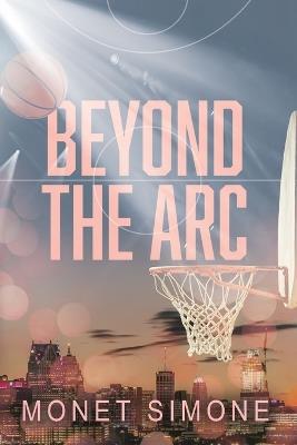 Beyond the Arc: A Starting Lineup Romance - Monet Simone - cover