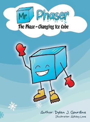 Mr. Phaser: The Phase-Changing Ice Cube - Dylan J Gourdine - cover