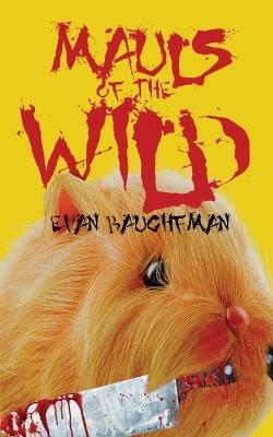 Mauls of the Wild: A Collection of Animal Attack Fiction - Evan Baughfman - cover