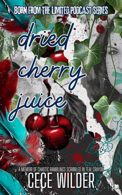 Dried Cherry Juice: A Chaotic Memoir Scribbled in Teal Crayon