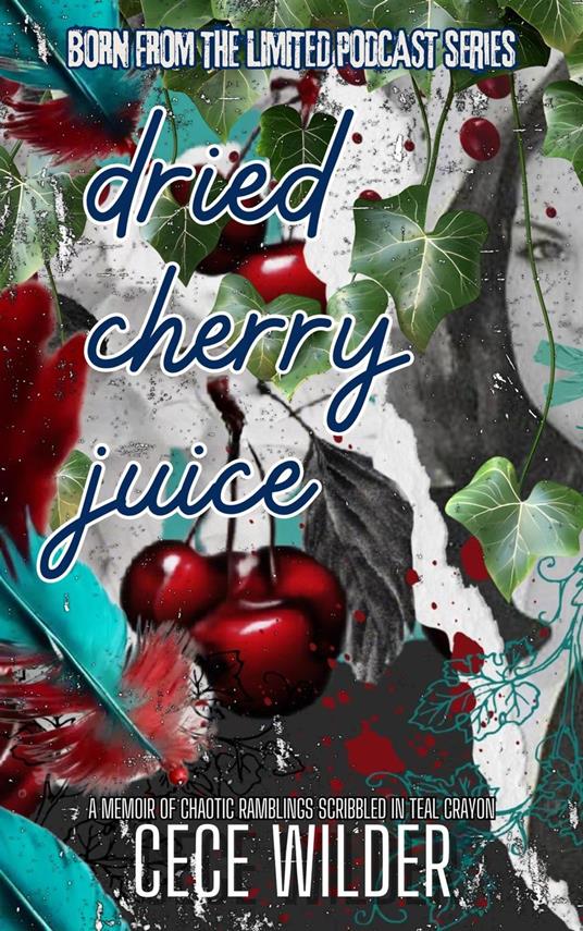 Dried Cherry Juice: A Chaotic Memoir Scribbled in Teal Crayon