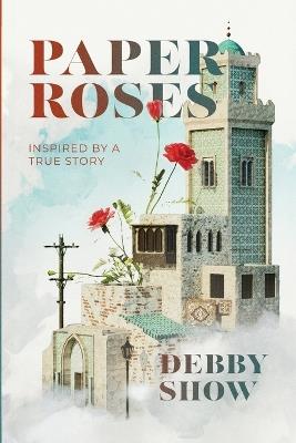 Paper Roses: Inspired by a true story - Debby Show - cover