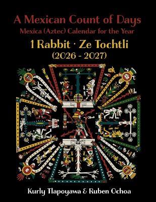 A Mexican Count of Days: Mexica (Aztec) Calendar for the Year 1 Rabbit - Kurly Tlapoyawa,Ruben Ochoa - cover