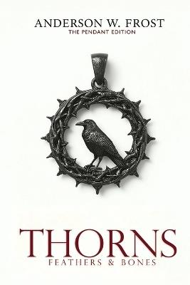 Thorns, Feathers & Bones - Anderson W Frost - cover
