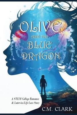 Olive and the Blue Dragon: A STEM College Romance & Later-in-Life Love Story - Clark - cover
