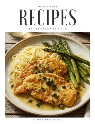 24 Recipes from Breakfast to Dinner - Dominick Raimo - cover