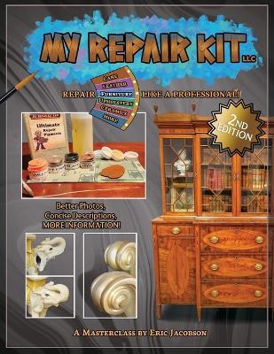 My Repair Kit LLC. *Second Edition* Repair Furniture Like A Professional! A Masterclass by Eric Jacobson - Eric Jacobson - cover