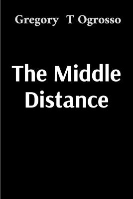 The Middle Distance - Gregory T Ogrosso - cover