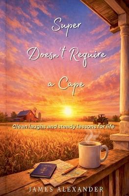 Super Doesn't Require a Cape - James Alexander - cover