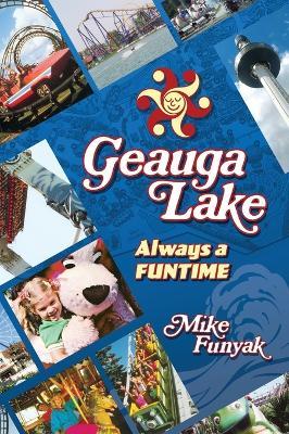 Geauga Lake - Always a Funtime - Mike Funyak - cover