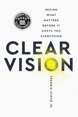 Clear Vision: Seeing What Matters Before It Cost You Everything - Freddie Floyd - cover