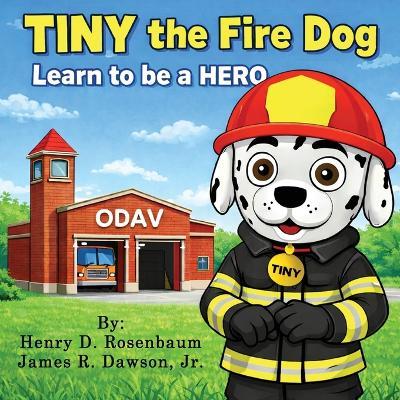 TINY the Fire Dog Learn to be a HERO - Henry D Rosenbaum,James R Dawson,Cathy T Rosenbaum - cover