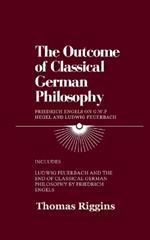 The Outcome of Classical German Philosophy: Friedrich Engels on G. W. F. Hegel and Ludwig Feuerbach