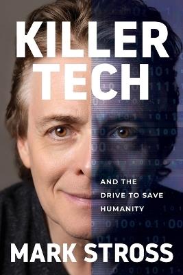 Killer Tech and the Drive to Save Humanity - Mark Stross - cover