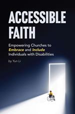 Accessible Faith: Empowering Churches to Embrace and Include Individuals with Disabilities Embrace and