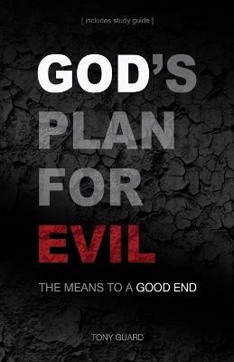 God's Plan for Evil: The means to a good end - Tony Guard - cover