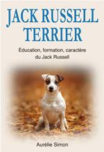 Jack Russell Terrier : Education, Formation, Caractère du Jack Russell
