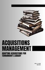 Acquisitions Management: Adapting Acquisitions for Tomorrow's Library