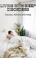LIVING WITH SLEEP DISORDERS, Causes, Advice and Help