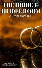 The Bride & Bridegroom: A Divine Marriage