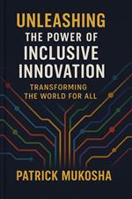 “Unleashing the Power of Inclusive Innovation: Transforming the World for All”