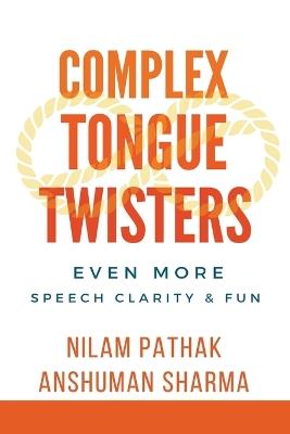 Complex Tongue Twisters- Even More Speech Clarity & Fun - Anshuman Sharma,Nilam Pathak - cover